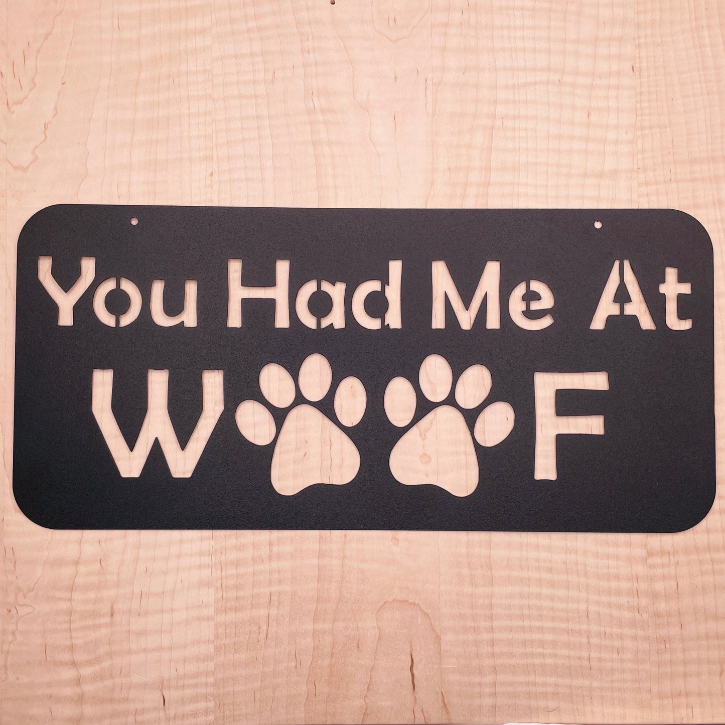 "You Had Me At Woof" Metal Sign
